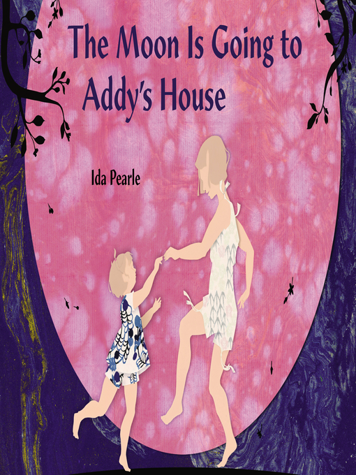 Title details for The Moon is Going to Addy's House by Ida Pearle - Wait list